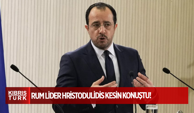 Rum Lider Hristodulidis Kesin Konuştu!