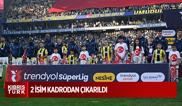 Fenerbahçe'de maça dakikalar kala 2 isim kadrodan çıkarıldı