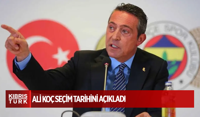 Ali Koç seçim tarihini açıkladı