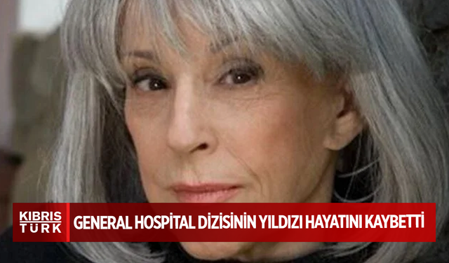General Hospital dizisinin yıldızı hayatını kaybetti