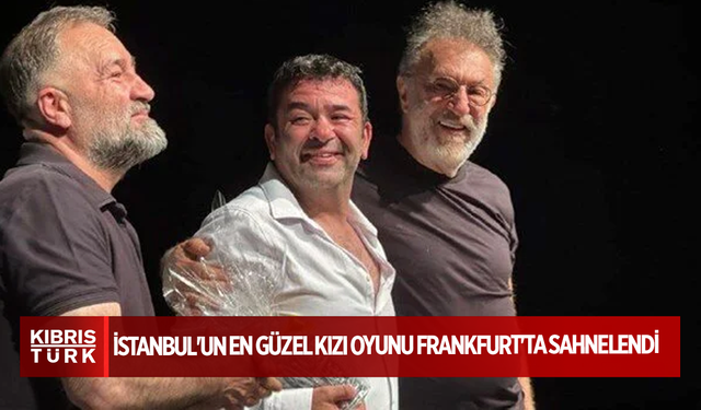 İstanbul'un En Güzel Kızı oyunu Frankfurt'ta sahnelendi