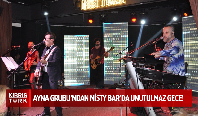 Ayna Grubu’ndan Misty Bar’da Unutulmaz Gece!