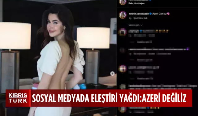 Nesrin Cavadzade'den Azerbaycanlı takipçilerini kızdıran paylaşım