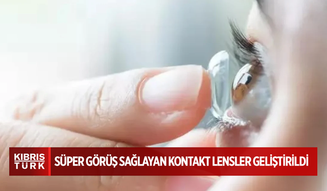 Çin'de süper görüş sağlayan kontakt lensler geliştirildi
