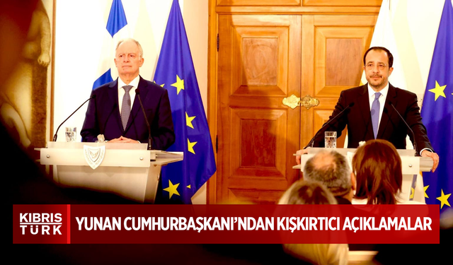 YUNAN CUMHURBAŞKANI’NDAN KIŞKIRTICI KIBRIS AÇIKLAMALARI