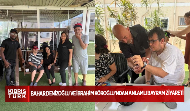 Bahar Denizoğlu ve İbrahim Köroğlu’ndan anlamlı bayram ziyareti