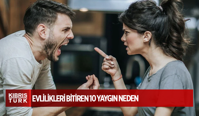 Evlilikleri bitiren 10 yaygın neden