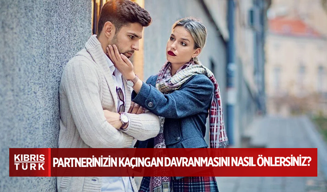 Partnerinizin kaçıngan davranmasını nasıl önlersiniz? Uzmanından 7 öneri