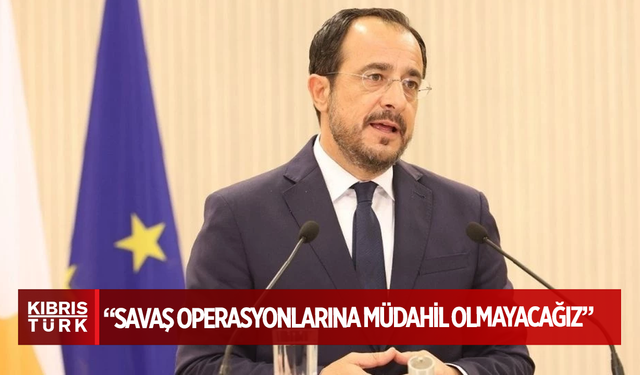 Nikos Hristodulidis: Savaş operasyonlarına müdahil olmayacağız