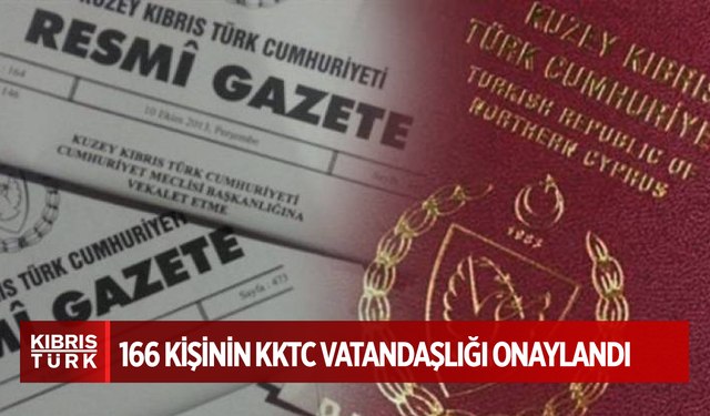 Bakanlar Kurulu, 166 kişinin KKTC vatandaşlığını onayladı