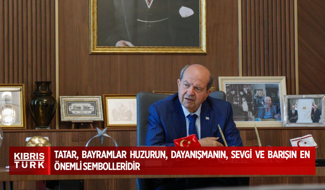 Cumhurbaşkanı Tatar tüm halkın ve İslam âleminin Kurban Bayramı’nı kutladı