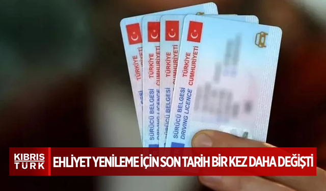 Ehliyet yenileme için son tarih bir kez daha değişti