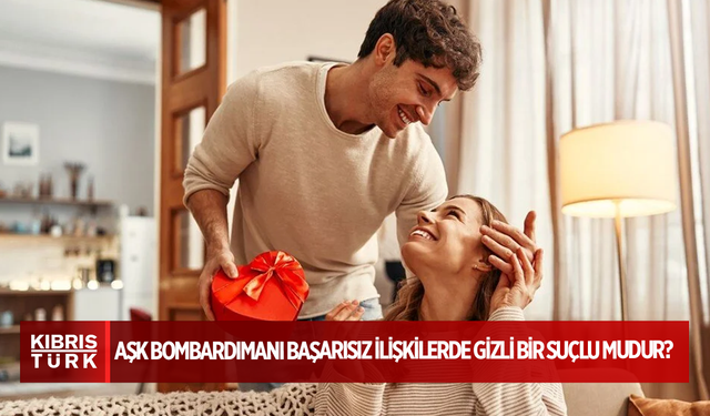 Psikiyatrist açıkladı: Aşk bombardımanı başarısız ilişkilerde gizli bir suçlu mudur?