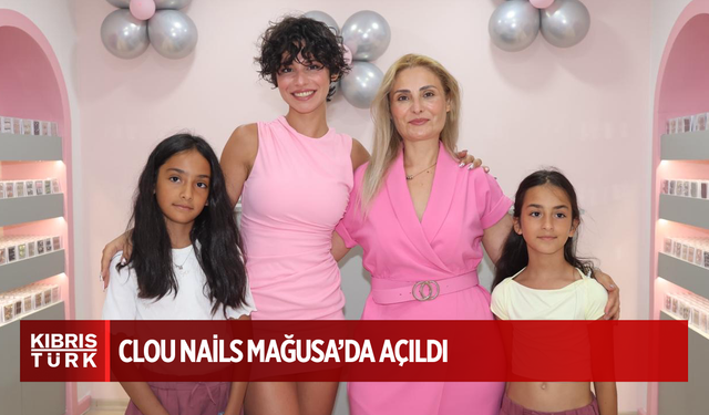 Clou Nails Mağusa’da Açıldı