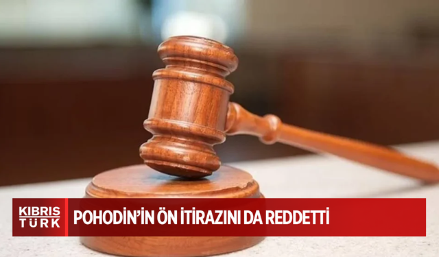 Rum Ağır Ceza Mahkemesi, Pohodin’in ön itirazını da reddetti