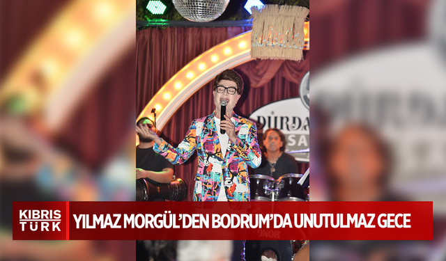 Yılmaz Morgül’den Bodrum’da Unutulmaz Gece