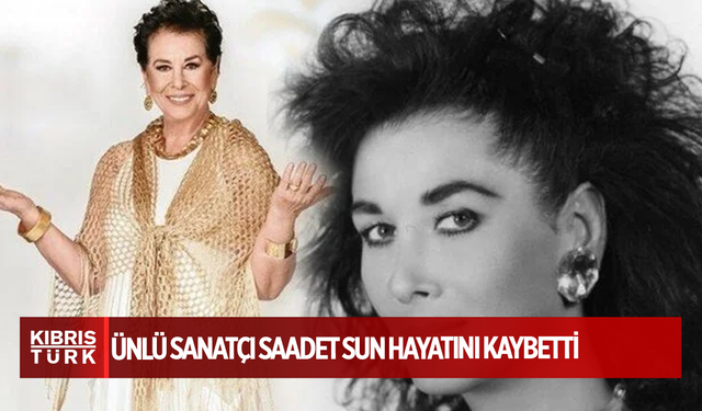 Ünlü sanatçı Saadet Sun hayatını kaybetti
