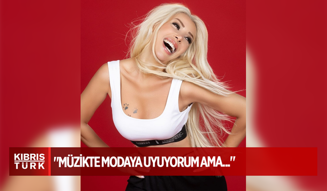 TUĞBA OLGAÇ:MÜZİKTE MODAYA UYUYORUM AMA...