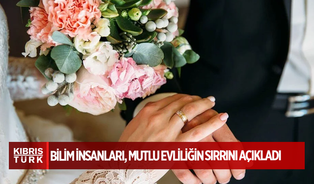 Bilim insanları, mutlu evliliğin sırrını açıkladı