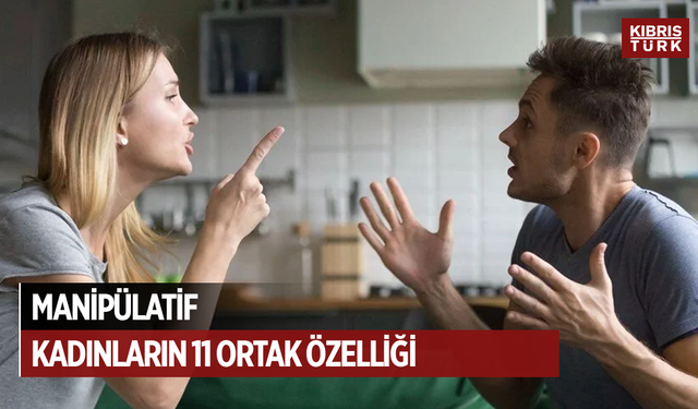 Psikologlar açıkladı: Manipülatif kadınların 11 ortak özelliği