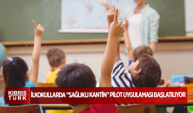 İlkokullarda "Sağlıklı Kantin" pilot uygulaması başlatılıyor