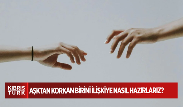 Aşktan korkan birini ilişkiye nasıl hazırlarız? Çift terapisti 6 yöntem öneriyor