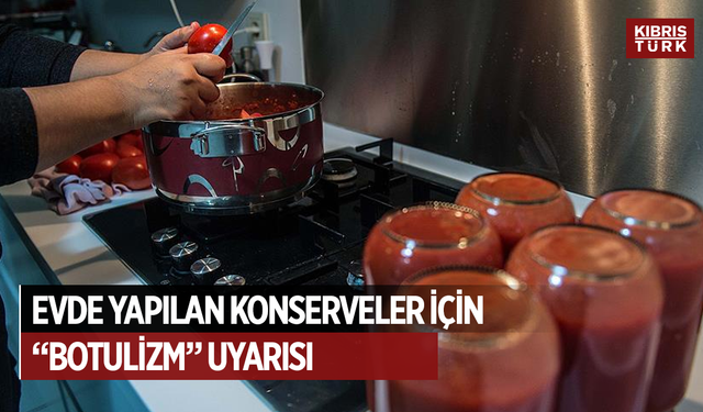 Evde yapılan konserveler için “botulizm” uyarısı