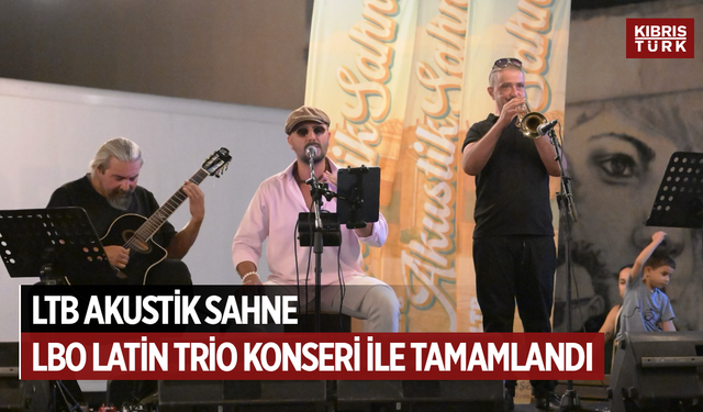 LTB Akustik Sahne, LBO Latin Trio Konseri ile tamamlandı