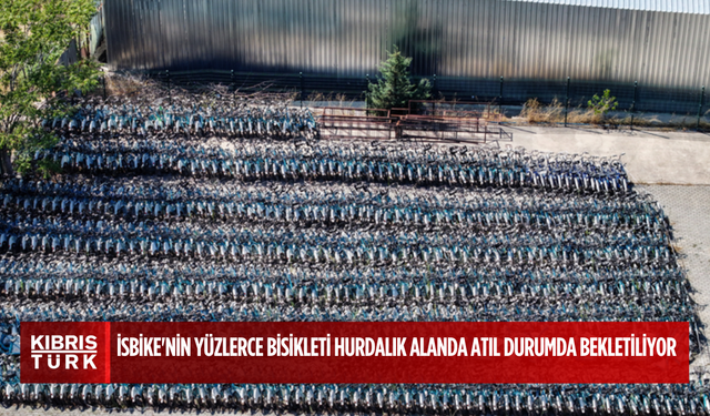 İSBİKE'nin yüzlerce bisikleti hurdalık alanda atıl durumda bekletiliyor