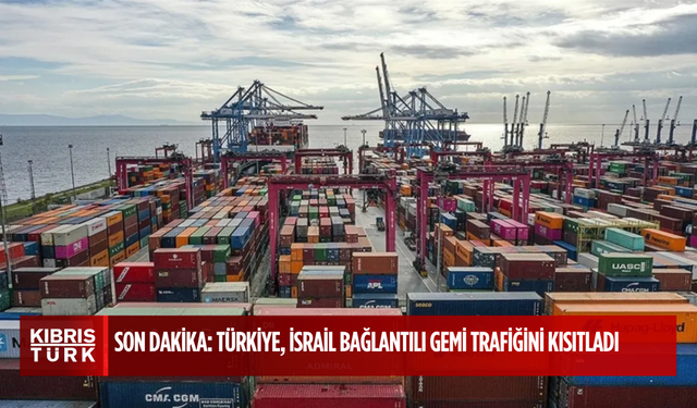 SON DAKİKA: Türkiye, İsrail bağlantılı gemi trafiğini kısıtladı