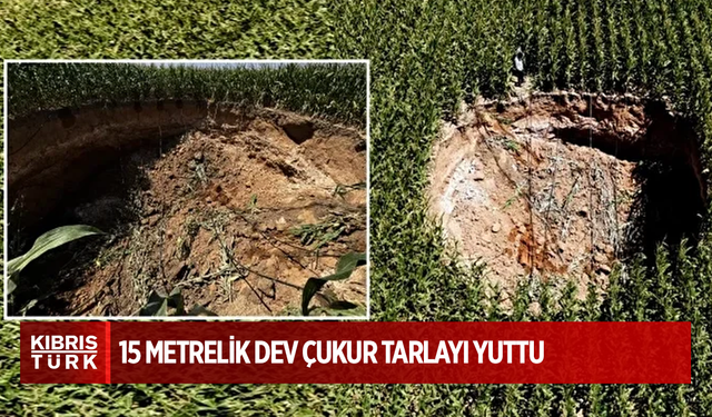 15 metrelik dev çukur tarlayı yuttu: Belde halkı dehşete düştü işte ekipleri harekete geçiren o görüntü