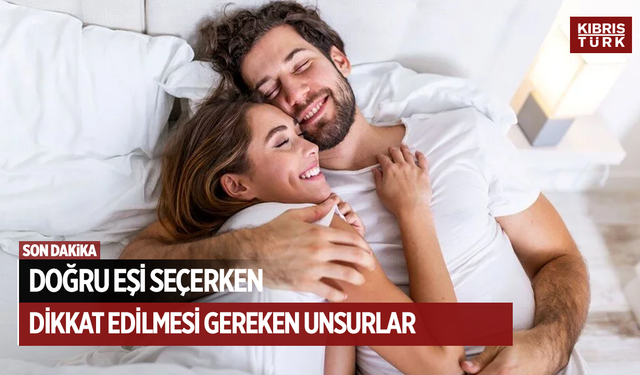 Doğru eşi seçerken dikkat edilmesi gereken 5 unsur