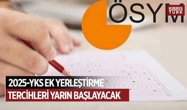 2025-YKS ek yerleştirme tercihleri yarın başlayacak
