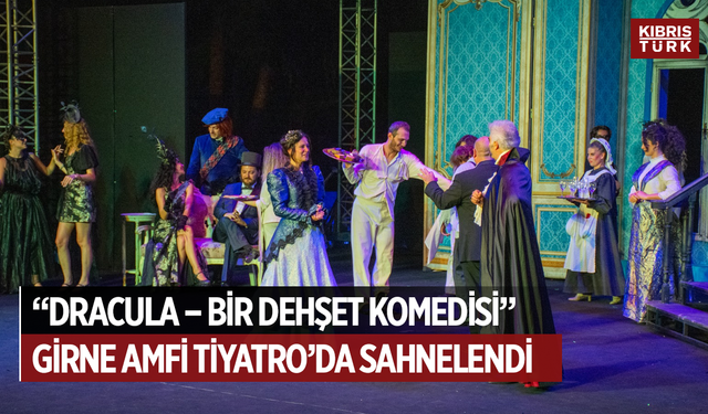 “Dracula – Bir Dehşet Komedisi” Girne Amfi Tiyatro’da sahnelendi