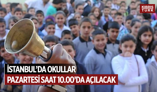 İstanbul'da pazartesi okullar 10.00'da açılacak!