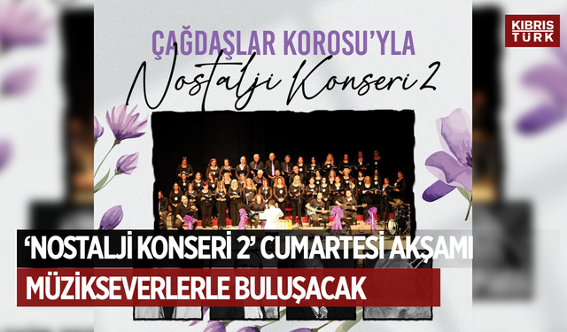 “Nostalji Konseri 2” Cumartesi akşamı müzikseverlerle buluşacak