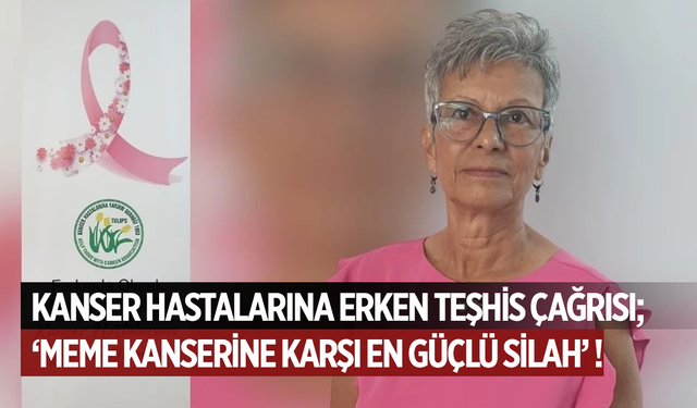 Kanser Hastalarına Yardım Derneği'nden erken teşhis çağrısı; Meme kanserine karşı en güçlü silah !