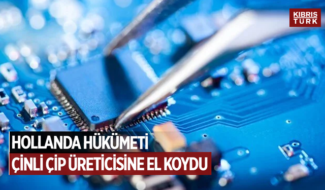 Hollanda hükümeti Çinli çip üreticisine el koydu