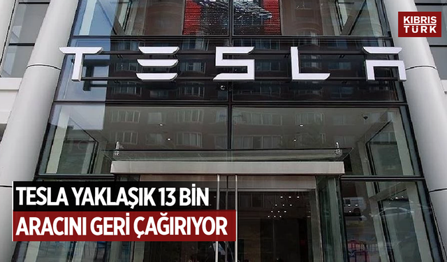 Tesla yaklaşık 13 bin aracını geri çağırıyor