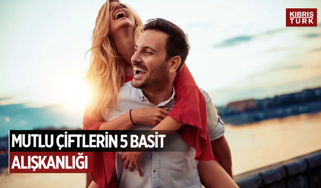 Mutlu çiftlerin 5 basit alışkanlığı