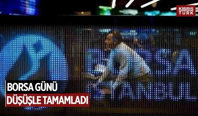 Borsa günü düşüşle tamamladı
