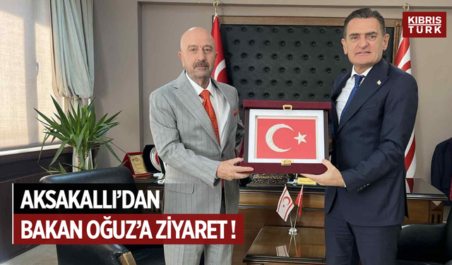 AKSAKALLI'DAN BAKAN OĞUZ'A ZİYARET !