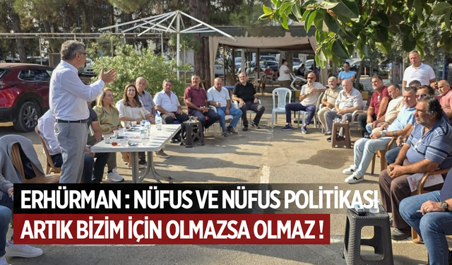 ERHÜRMAN: NÜFUS VE NÜFUS POLİTİKASI ARTIK BİZİM İÇİN OLMAZSA OLMAZ