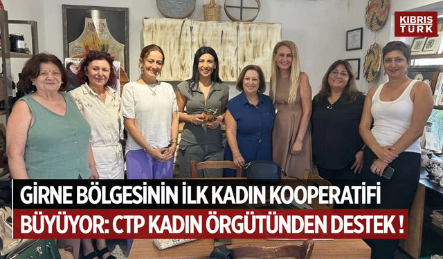 Girne bölgesinin İlk Kadın Kooperatifi büyüyor: CTP Kadın Örgütü’nden destek ziyareti