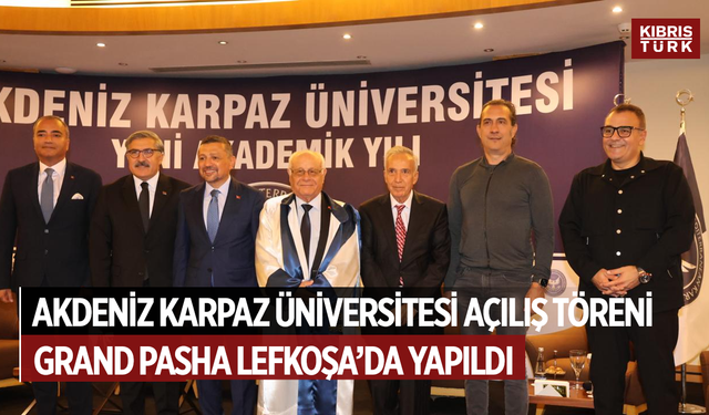 Akdeniz Karpaz Üniversitesi Akademik Yılı Açılış Töreni Grand Pasha Lefkoşa'da yapıldı