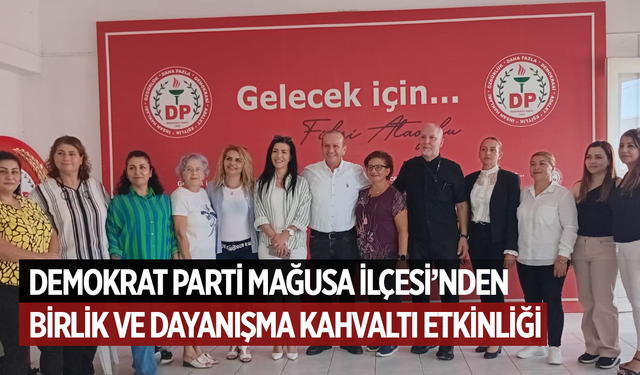 Demokrat Parti Mağusa İlçesi'nden  Birlik ve Dayanışma Kahvaltı etkinliği