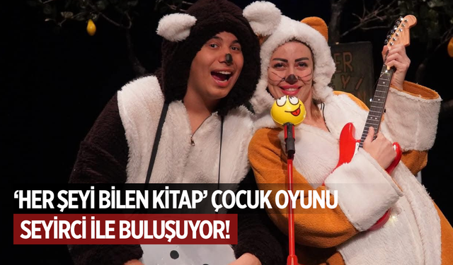 ‘Her Şeyi Bilen Kitap’ çocuk oyunu seyirci ile buluşuyor