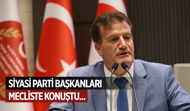 Siyasi parti başkanları Meclis’te konuştu…