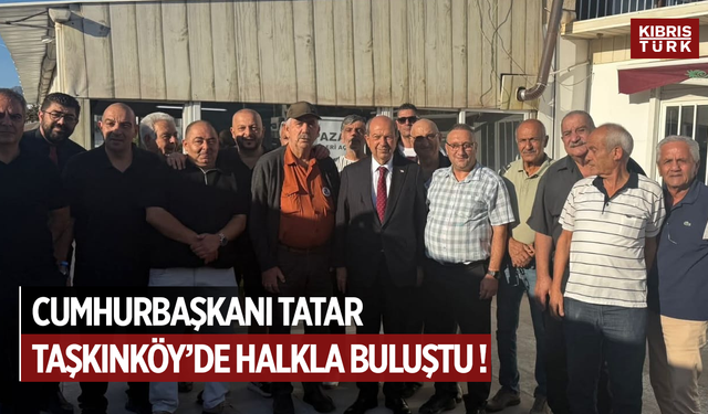 Cumhurbaşkanı Tatar, Taşkınköy’de halkla buluştu