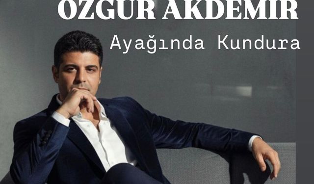 Özgür Akdemir, “Ayağında Kundura”’yı Yeniden Yorumluyor!